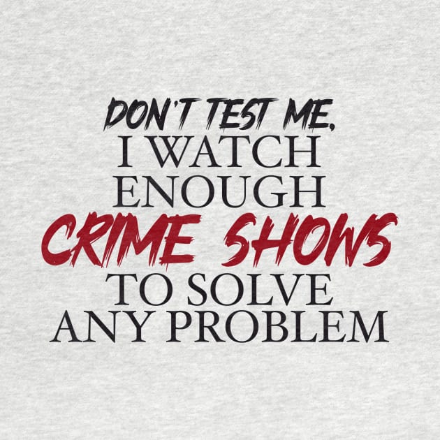 Don’t’ test me, I watch enough Crime Shows to solve any problem by BlackCatArtBB